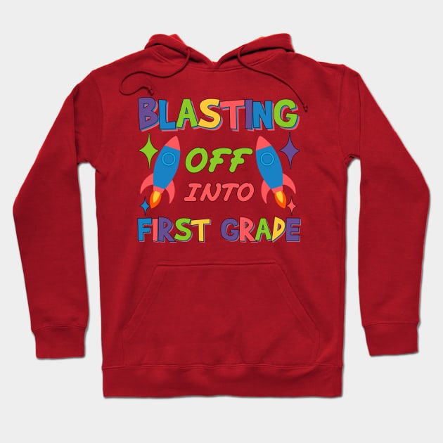 Blasting Off Into first grade Blast Launching from Preschool to First Grade Hoodie by greatnessprint